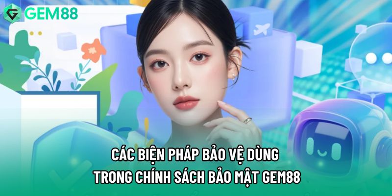 Các biện pháp bảo vệ dùng trong chính sách bảo mật Gem88