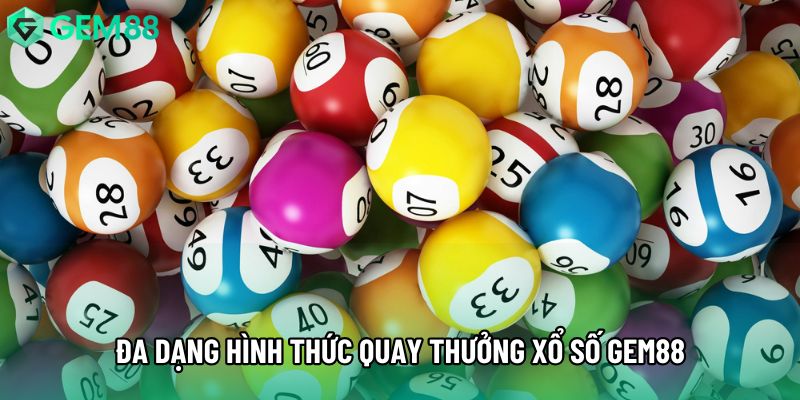 Đa dạng hình thức quay thưởng xổ số gem88