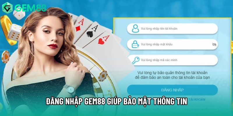Đăng nhập gem88 giúp bảo mật thông tin