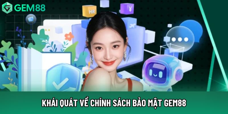 Khái quát về chính sách bảo mật Gem88