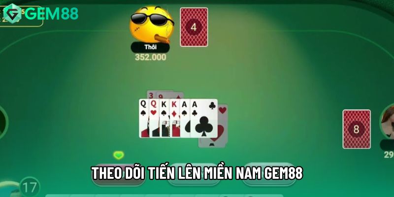Theo dõi tiến lên miền nam gem88